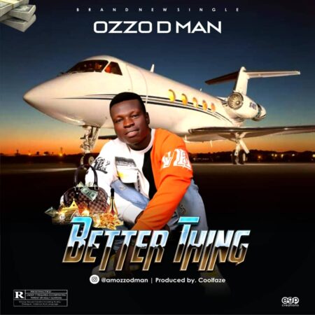 Ozzo D man - Better Thing