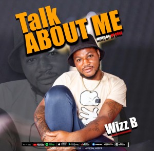 DOWNLOAD AUDIO + VIDEO: Wizz B – Talk About Me Mp3 » TrendJamz