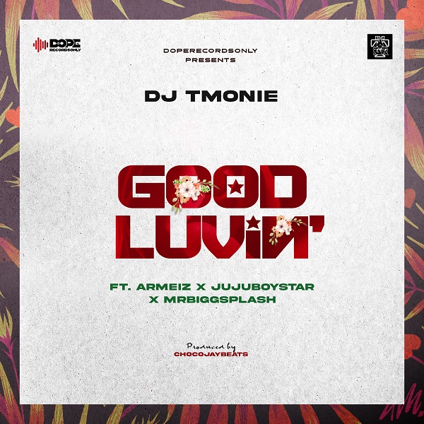 Dj TMonie – Good Luvin' ft. Armeiz, JujuboyStar & MrBiggsplash