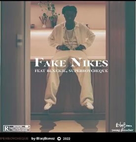 Blaqbonez – Fake Nikes ft. Blxckie, Cheque