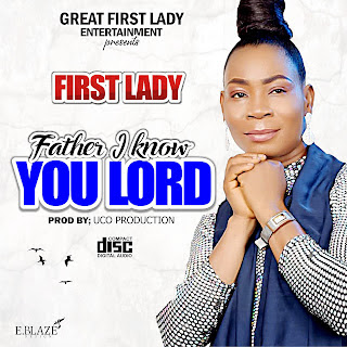First Lady - Father I Know You Lord
