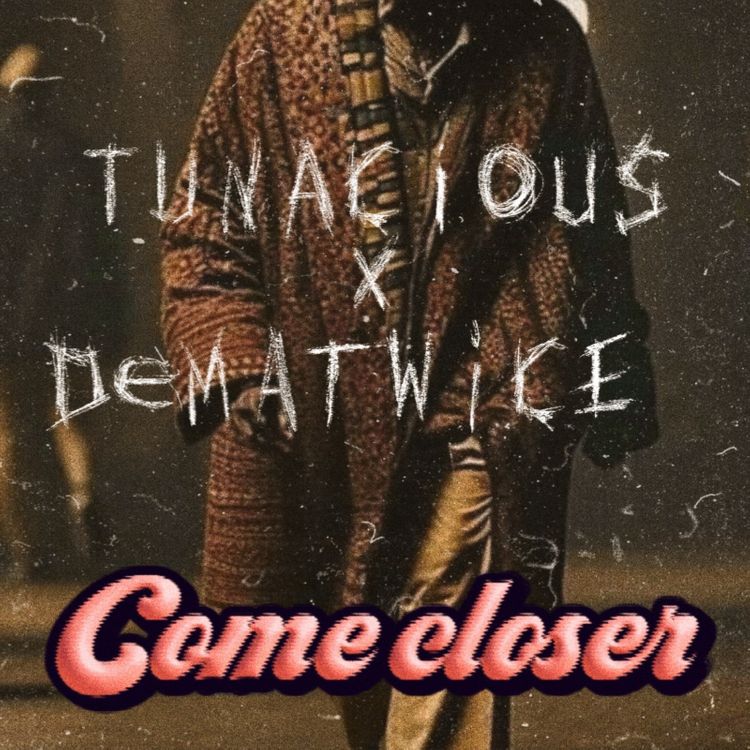 TuNaCious - Come Closer ft. Dema Twice