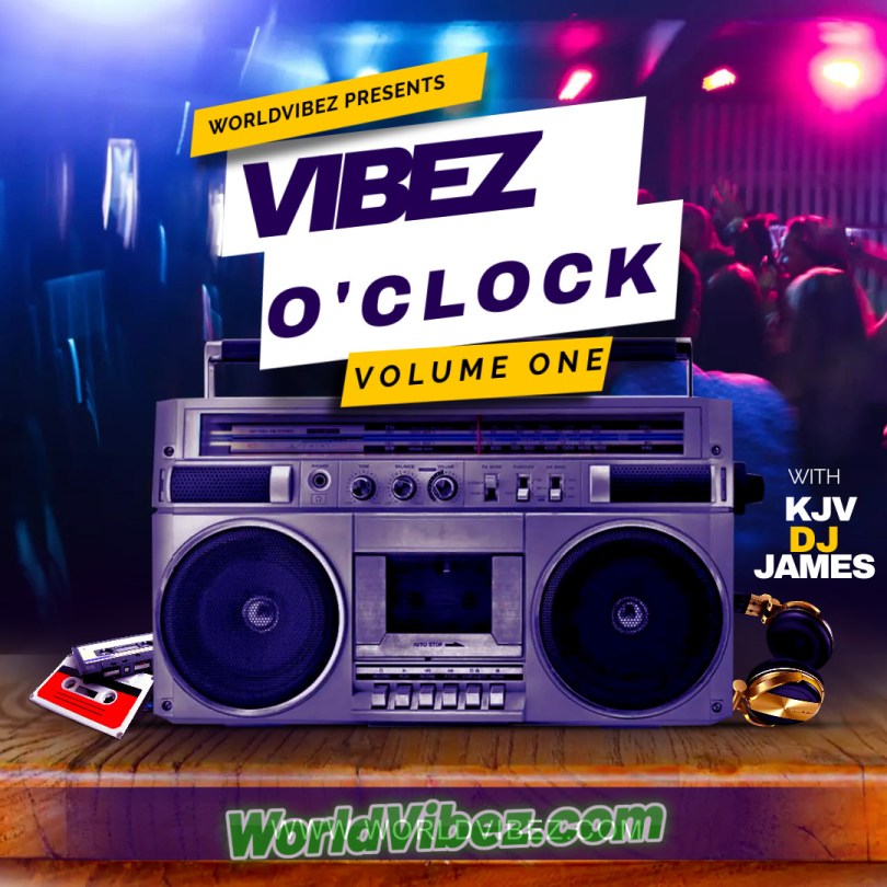 Kjv Dj James X Worldvibez - "Vibez O'clock Mix (Volume 1)"