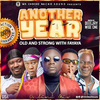 Deejay Wise One X Mr Chocho - ANOTHER YEAR Old & Strong with Fayaya Mix