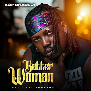 X2P Bhadeji - Better Woman