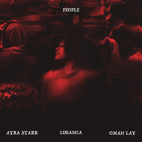 Libianca ft. Ayra Starr & Omah Lay - People (Remix)