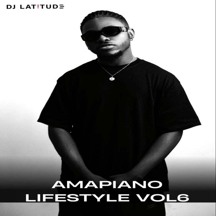 DJ Latitude - Amapiano Lifestyle Vol. 6
