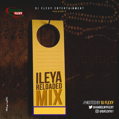 DJ Flexy – Ileya Reloaded Mixtape 2023
