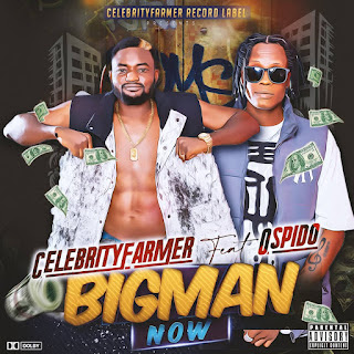 Celebrity Farmer - Bigman Now Ft. Ospido