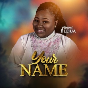 Naomi Bedua – Your Name (Audio & Video)