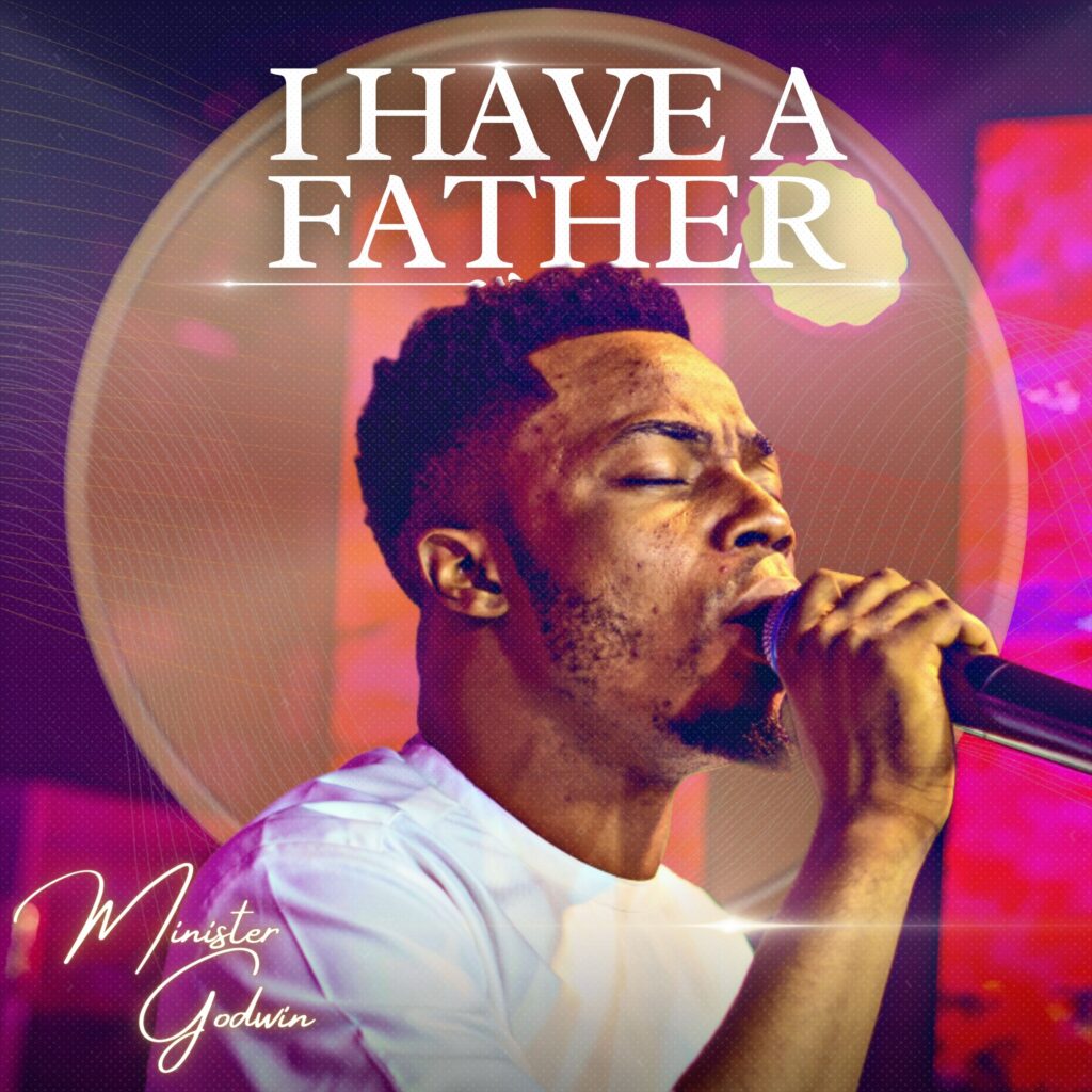 Minister Godwin – I Have A Father