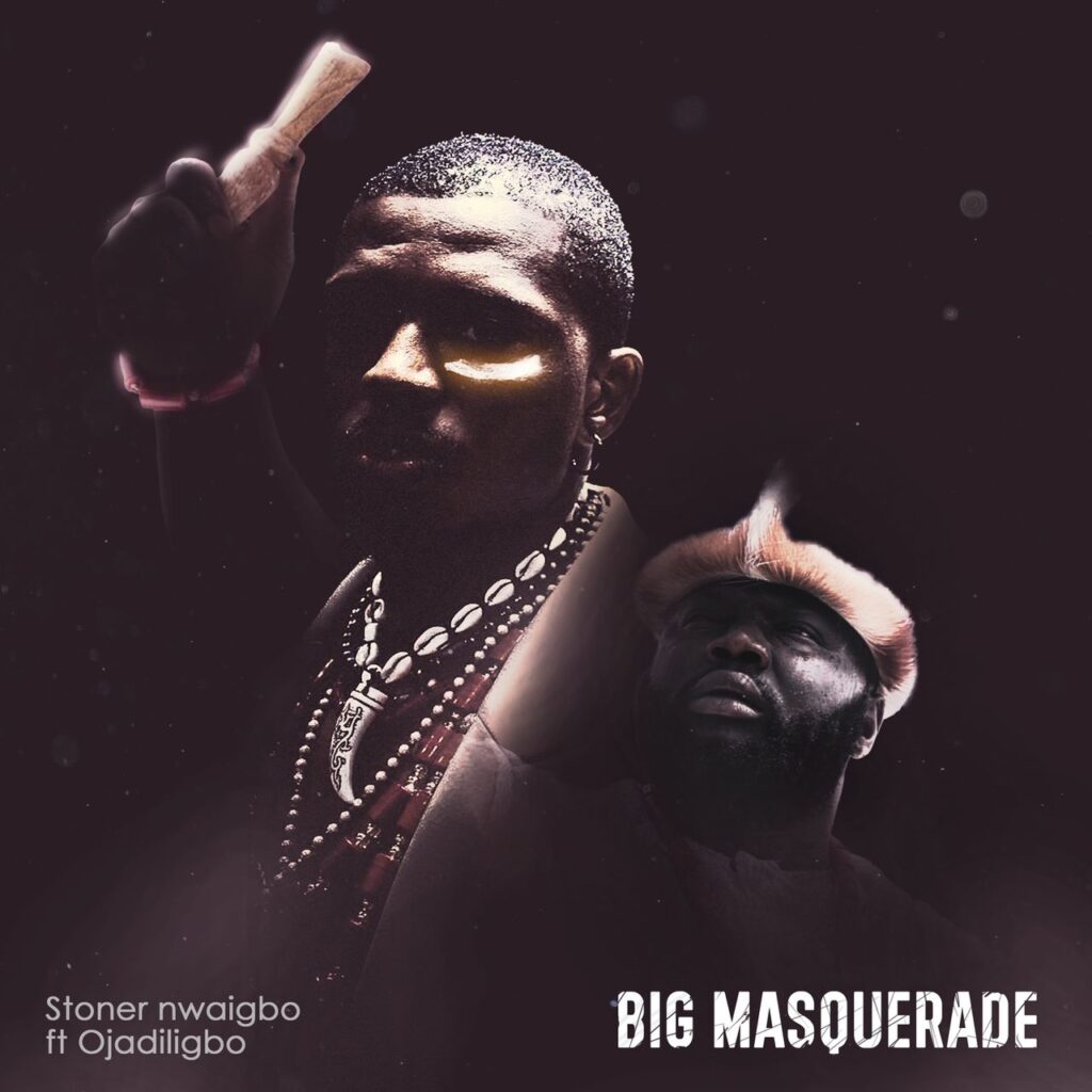 Stoner Nwaigbo ft Ojadili - Big Masquerade