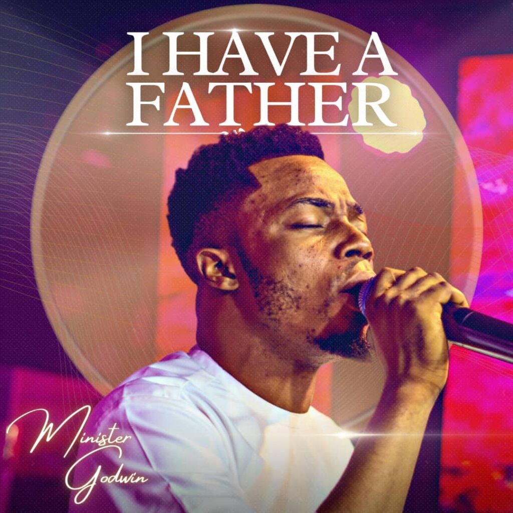Minister Godwin - I Have a Father (Live)